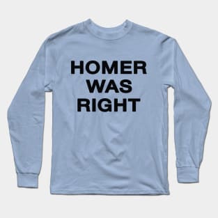 Homer Was Right Long Sleeve T-Shirt